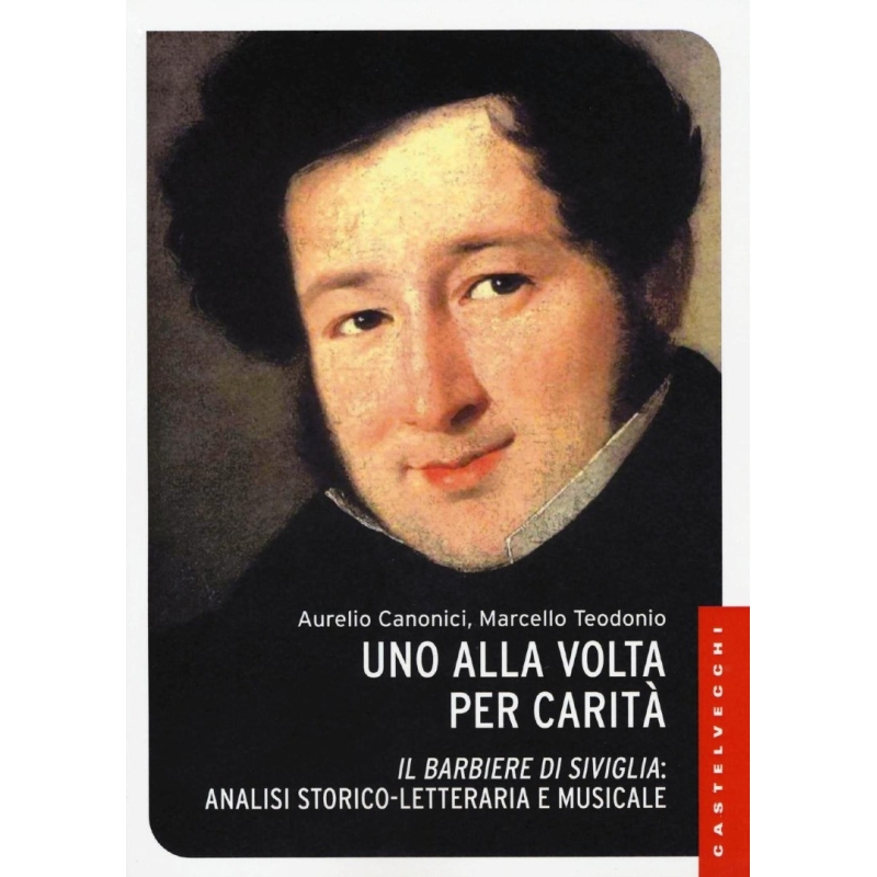 Uno alla volta per carità. «Il barbiere di Siviglia»: analisi storico-letteraria e musicale. Ediz. I