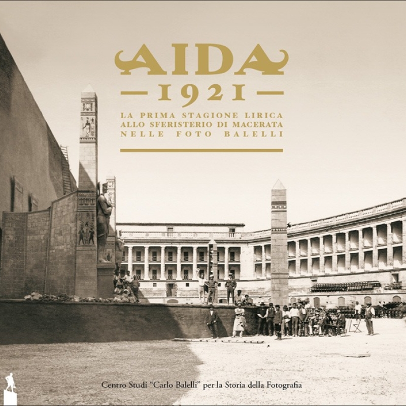 Aida 1921. La prima stagione lirica allo Sferisterio di Macerata nelle foto Balelli - Nuova edizione