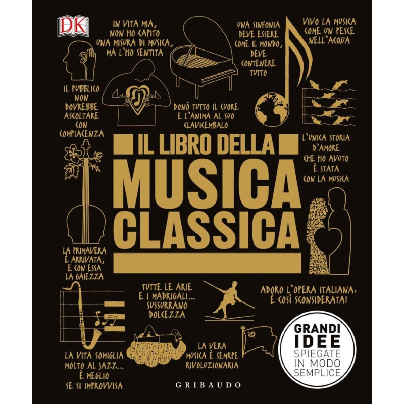 Il libro della musica classica. Grandi idee spiegate in modo semplice
