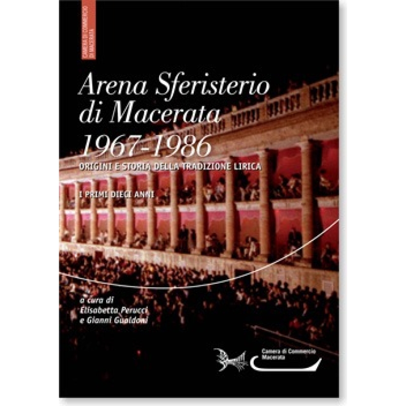 Arena Sferisterio di Macerata. 1967-1986. Origini e storia della tradizione lirica. Primi dieci anni