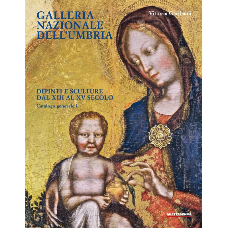 Galleria Nazionale dell'Umbria. Dipinti e sculture dal XIII al XV secolo. Catalogo generale  Vol I
