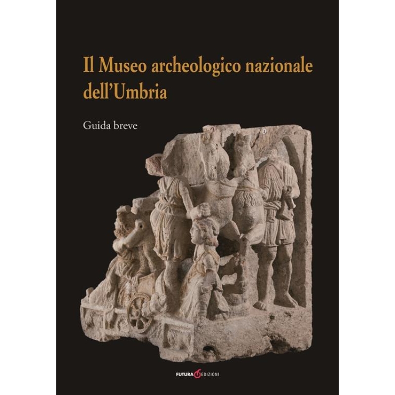 Il Museo archeologico nazionale dell'Umbria. Guida breve