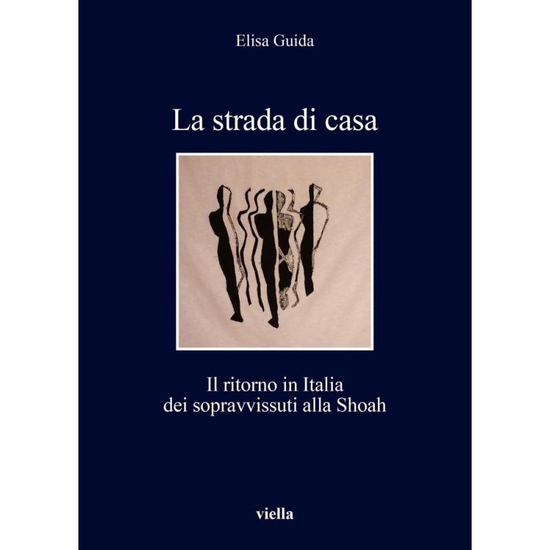 La strada di casa. Il ritorno in Italia dei sopravvissuti alla Shoah
