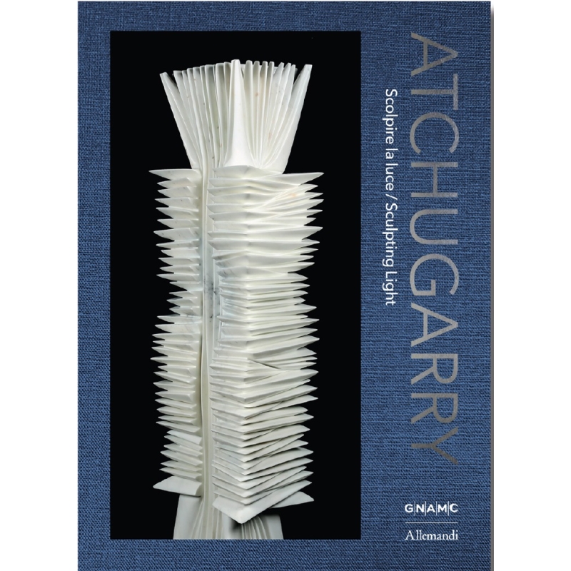 Atchugarry. Scolpire la Luce / Sculpting Light
